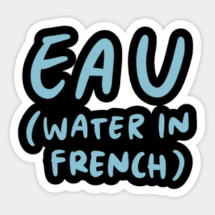 Eau - Water in French (French Language Linguist) Sticker